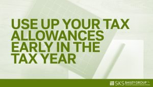 Read more about the article Use up your tax allowances early in the tax year