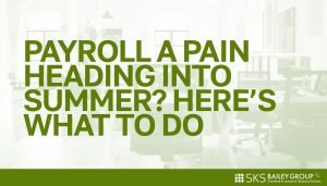 Read more about the article Payroll a pain heading into summer?